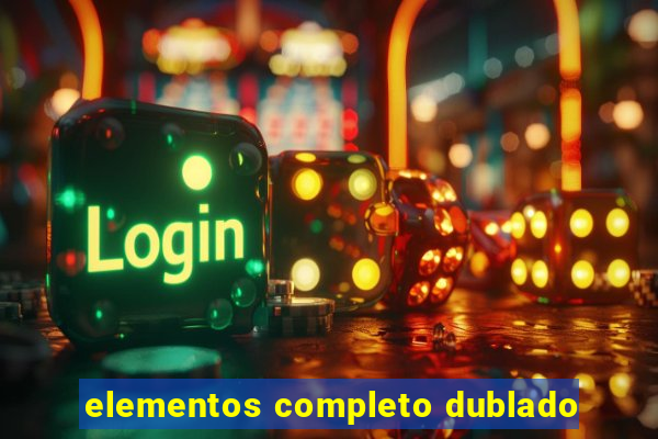 elementos completo dublado